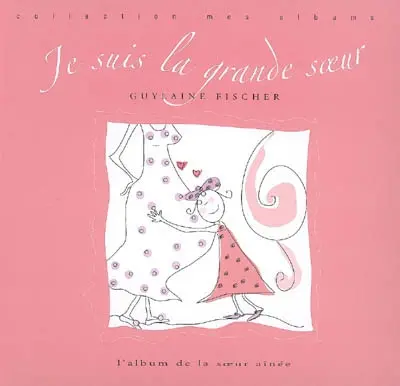 Je suis la grande soeur : l'album de la soeur aînée