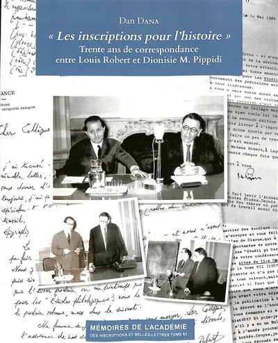 Les inscriptions pour l'histoire : trente ans de correspondance entre Louis Robert et Dionisie M. Pippidi