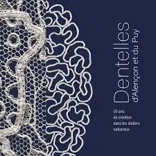 Dentelles d'Alençon et du Puy : 50 ans de création dans les ateliers nationaux