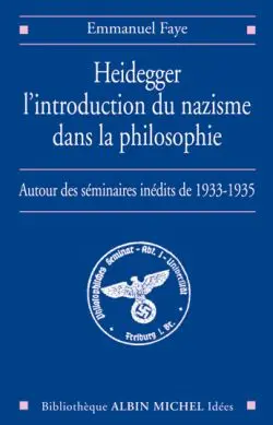 Heidegger, l'introduction du nazisme dans la philosophie : autour des séminaires inédits de 1933-1935