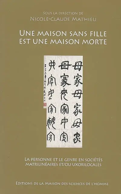 Une maison sans fille est une maison morte : la personne et le genre en sociétés matrilinéaires et-ou uxorilocales