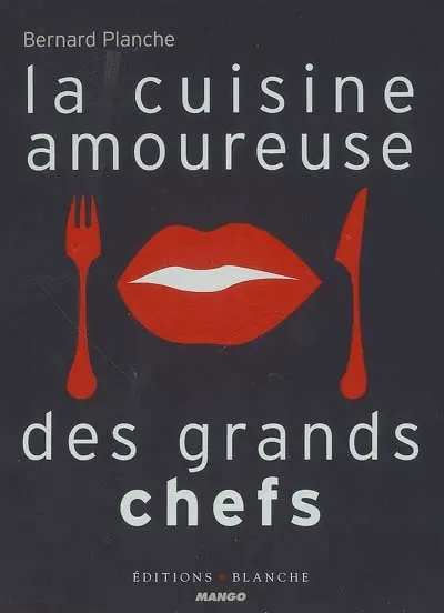 La cuisine amoureuse des grands chefs