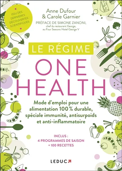 Le régime one health (= une seule santé) : mode d'emploi pour une alimentation 100 % durable, spéciale immunité, antisurpoids et anti-inflammatoire
