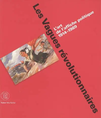 Les vagues révolutionnaires : l'art de l'affiche politique 1914-1989 : expositions, Stanford university, Cantor arts center, 14 sept.-31 déc. 2005 ; Miami beach, The Wolfsonian-Florida international university, 24 févr.-25 juin 2006