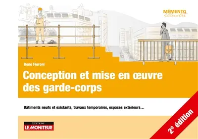 Conception et mise en oeuvre des garde-corps : bâtiments neufs et existants, travaux temporaires, espaces extérieurs...