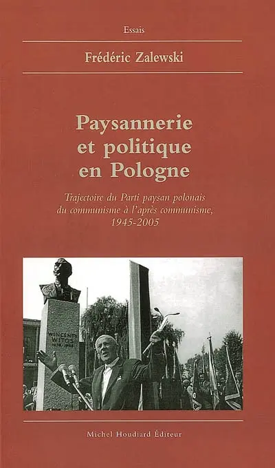 Paysannerie et politique en Pologne : trajectoire du Parti paysan polonais du communisme à l'après-communisme, 1945-2005