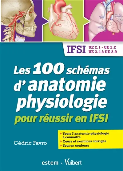 Les 100 schémas d'anatomie-physiologie pour réussir en IFSI : IFSI UE 2.1, UE 2.2, UE 2.4 à UE 2.9