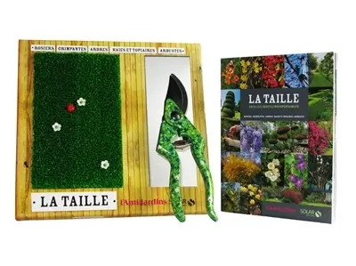 La taille : tous les gestes indispensables : rosiers, grimpantes, arbres, haies et topiaires, arbustes