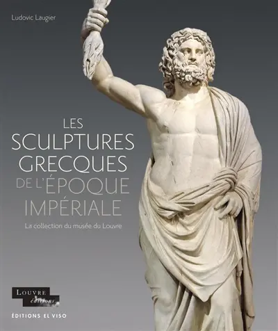 Les sculptures grecques de l'époque impériale : la collection du Musée du Louvre
