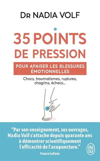 35 points de pression pour apaiser les blessures émotionnelles : chocs, traumatismes, ruptures, chagrins, échecs...