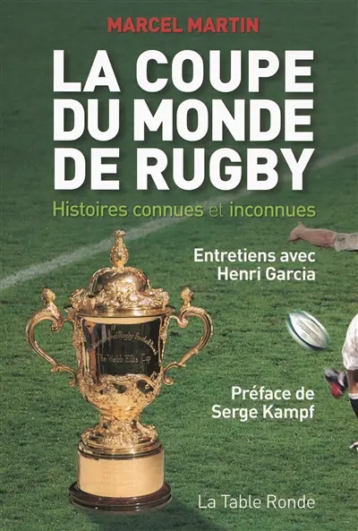 La Coupe du monde de rugby : histoires connues et inconnues : entretiens avec Henri Garcia