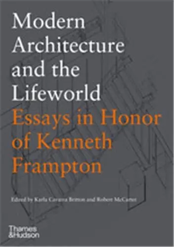 Modern Architecture and the Lifeworld : Essays in Honor of Kenneth Frampton
