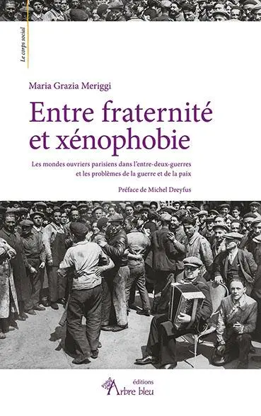 Entre fraternité et xénophobie : les mondes ouvriers parisiens dans l'entre-deux-guerres et les problèmes de la guerre et de la paix