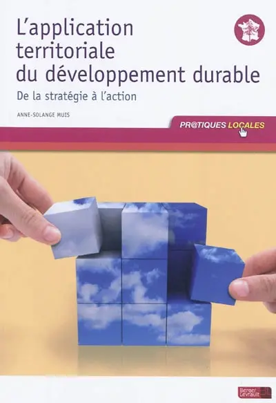 L'application territoriale du développement durable : de la stratégie à l'action : à jour au 1er mars 2011