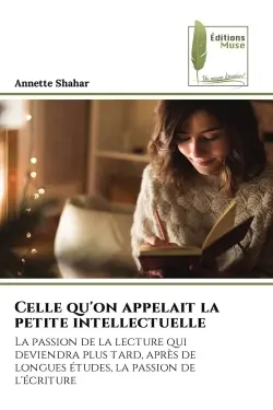 Celle qu'on appelait la petite intellectuelle : La passion de la lecture qui deviendra plus tard, après de longues études, la passion de l'écriture