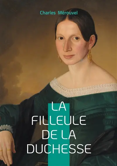 La filleule de la duchesse : Intrigues romanesques & aristocratie française