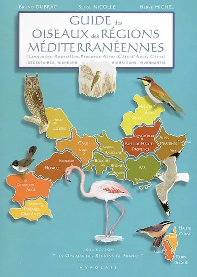 Guide des oiseaux des régions méditerranéennes : Languedoc-Roussillon, Provence-Alpes-Côte-d'Azur, Corse : sédentaires, nicheurs, migrateurs, hivernants