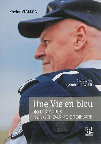 Une vie en bleu : 40 histoires d'un gendarme ordinaire