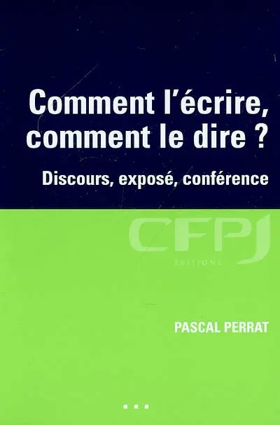 Comment l'écrire, comment le dire ? : discours, exposé, conférence
