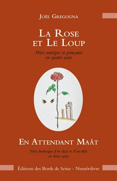 La rose et le loup : pièce onirique et grinçante en quatre actes. En attendant Maât : pièce burlesque d'en deçà et d'au-delà en deux actes