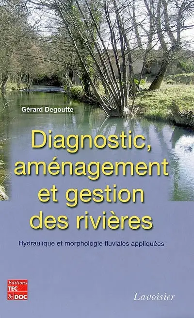 Diagnostic, aménagement et gestion des rivières : hydraulique et morphologie fluviales appliquées