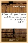 L'Ouest de l'Algérie. Réseaux exploités par la compagnie de l'Ouest-Algérien : lignes de l'Ouest-Algérien et de la Cie franco-algérienne