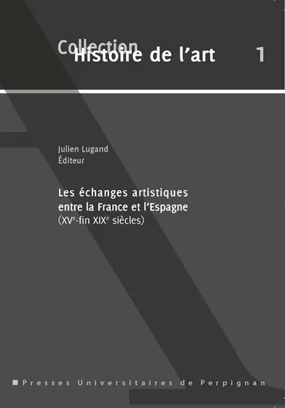 Les échanges artistiques entre la France et l'Espagne : XVe-fin XIXe siècles