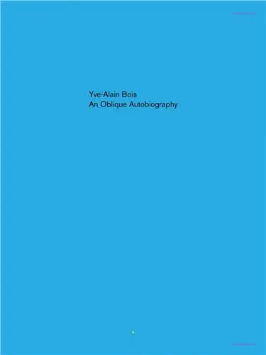Yve-Alain Bois An Oblique Autobiography
