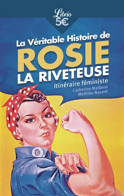 La véritable histoire de Rosie la riveteuse : itinéraire féministe