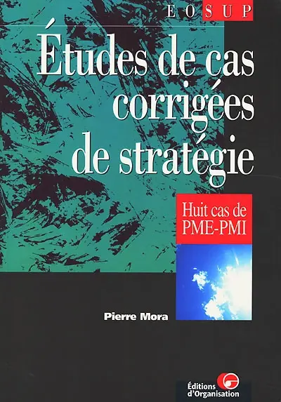 Etudes de cas corrigées de stratégie : huit cas de PME-PMI