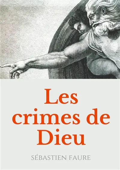 Les Crimes de Dieu : Réflexions sur l'existence de Dieu par un libre penseur, anarchiste, et franc-maçon.