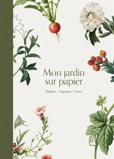 Mon jardin sur papier : Planifier, organiser, noter
