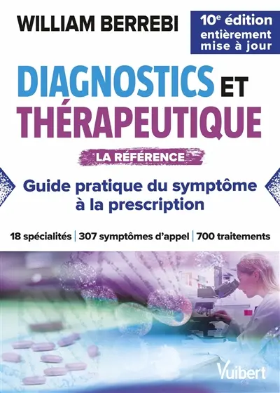 Diagnostics et thérapeutique : guide pratique du symptôme à la prescription