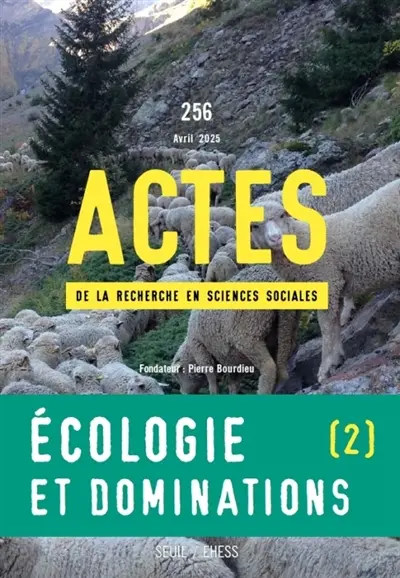 Actes de la recherche en sciences sociales, n° 256. Ecologie et dominations (2) : mobilisations sociales et recompositions des rapports de classe