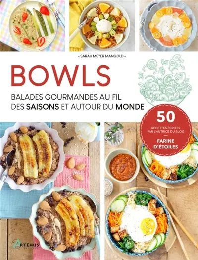 Bowls : balades gourmandes au fil des saisons et autour du monde : 50 recettes écrites par l'autrice du blog Farine d'étoiles