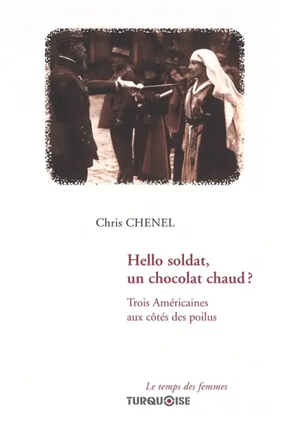 Hello soldat, un chocolat chaud ? : trois Américaines aux côtés des poilus : récit historique