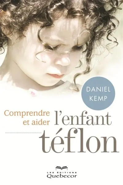 Comprendre et aider l'enfant téflon