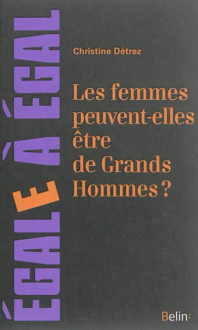 Les femmes peuvent-elles être de grands hommes ? : sur l'effacement des femmes en histoire des arts et des sciences
