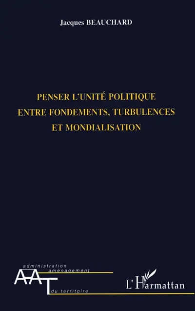 Penser l'unité politique entre fondements, turbulences et mondialisation