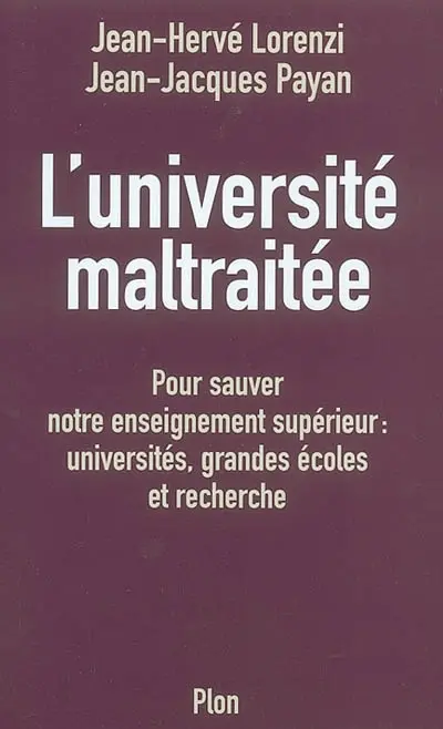 L'université maltraitée : pour sauver notre enseignement supérieur : universités, grandes écoles et recherche
