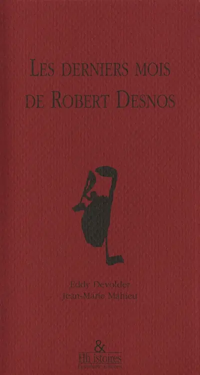 Les derniers mois de Robert Desnos : Récit