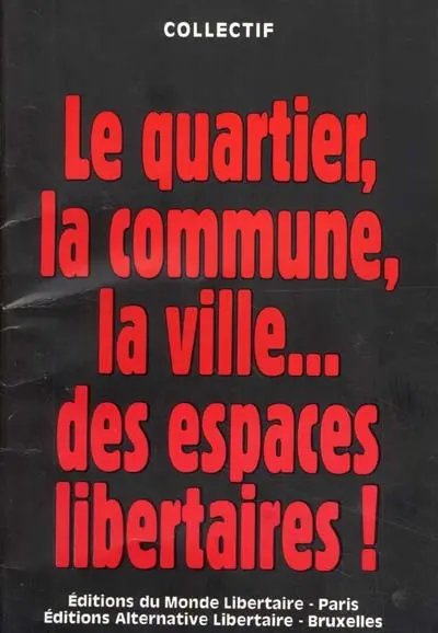 Le quartier, la commune, la ville... des espaces libertaires !
