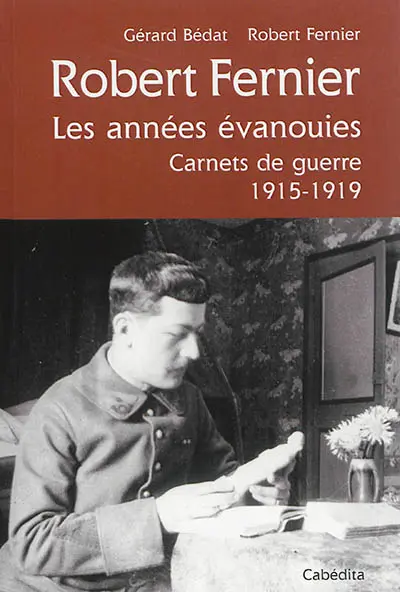 Robert Fernier, les années évanouies : carnets de guerre, 1915-1919