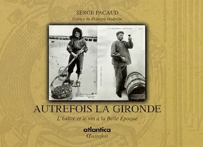 Autrefois la Gironde : l'huître et le vin à la Belle Epoque