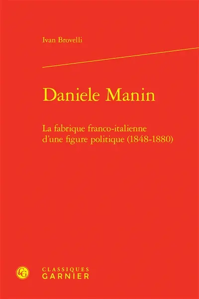 Daniele Manin : la fabrique franco-italienne d'une figure politique (1848-1880)