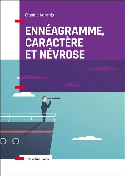 Ennéagramme, caractère et névrose : structure psychologique des ennéatypes : une vision intégrative