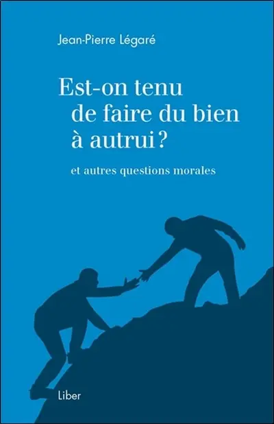 Est-on tenu de faire du bien à autrui ? : et autres questions morales