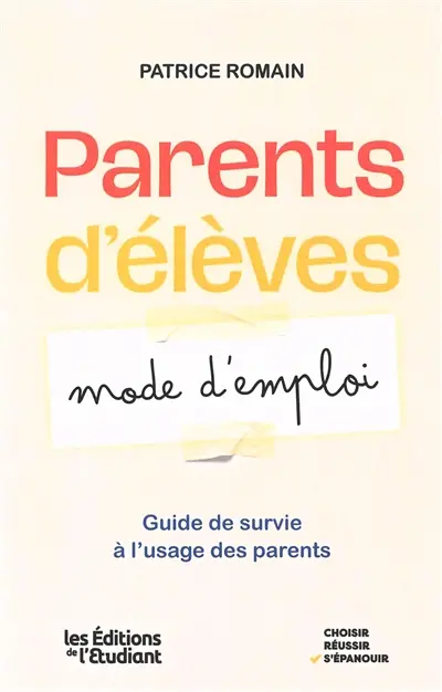 Parents d'élèves : mode d'emploi : guide de survie à l'usage des parents