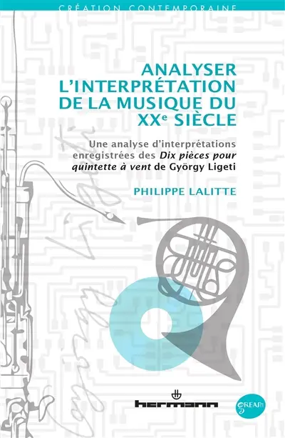 Analyser l'interprétation de la musique du XXe siècle : une analyse d'interprétations enregistrées des Dix pièces pour quintette à vent de György Ligeti