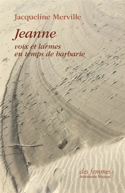 Jeanne : voix et larmes en temps de barbarie
